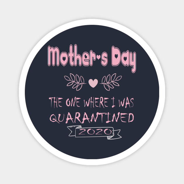 Mother's Day 2020 the one where I was quarantined - Mother's day gift 2020 quarantine life - Mom 2020 quarantine shirts - Mothers Day GIfts Magnet by wiixyou